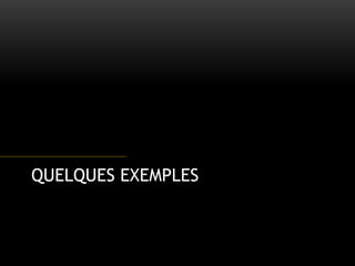 QUELQUES EXEMPLES
 