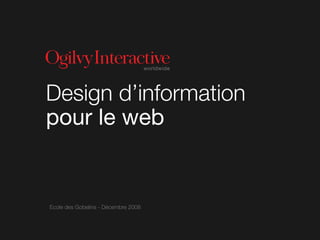 worldwide




Design d’information
pour le web


Ecole des Gobelins - Décembre 2008
 