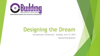 Designing the Dream
Entrepreneur Conference – Tuesday, June 17, 2014
Sponsorship Request

 