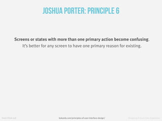 fresh tilled soil Designing A Great User Experience
Joshua Porter: Principle 6
Screens or states with more than one primar...