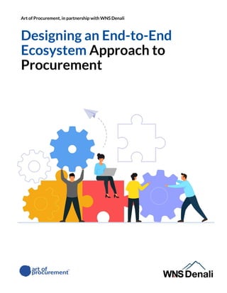Art of Procurement, in partnership with WNS Denali
Designing an End-to-End
Ecosystem Approach to
Procurement
 