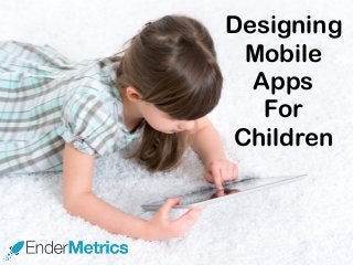 Designing
Mobile
Apps
For
Children
 