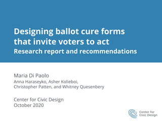1 | Designing Ballot Cure Forms: Research & Recommendations
Designing ballot cure forms
that invite voters to act
Research...