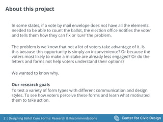 2 | Designing Ballot Cure Forms: Research & Recommendations
About this project
In some states, if a vote by mail envelope ...