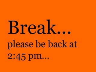 Break... please be back at 2:45 pm... 