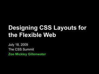 Designing CSS Layouts for
the Flexible Web
July 18, 2009
The CSS Summit
Zoe Mickley Gillenwater
 