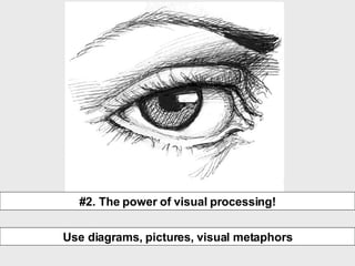 #2. The power of visual processing! Use diagrams, pictures, visual metaphors 