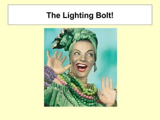 The Lighting Bolt! 