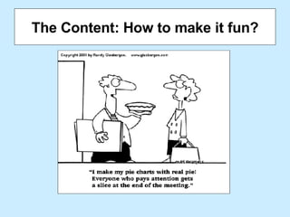 The Content: How to make it fun? 