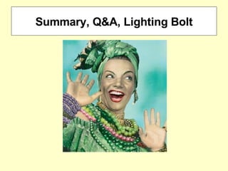 Summary, Q&A, Lighting Bolt 