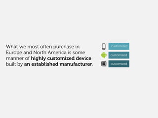 What we most often purchase in
Europe and North America is some
manner of highly customized device
built by an established...
