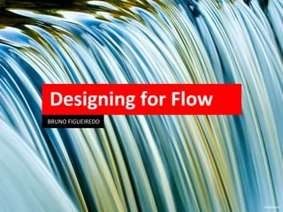 Designing for Flow BRUNO FIGUEIREDO hoppiness 
