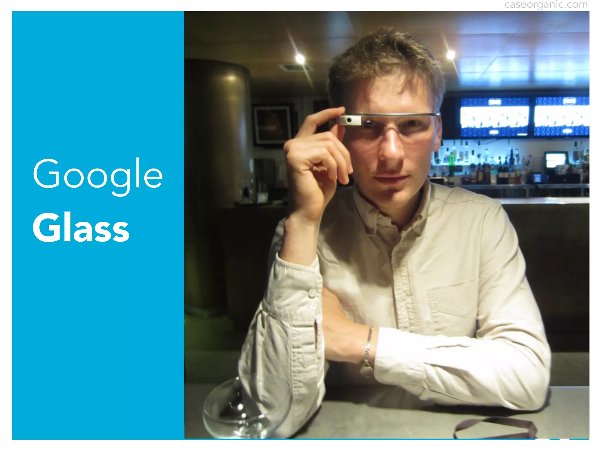 caseorganic.com

Google
Glass

 