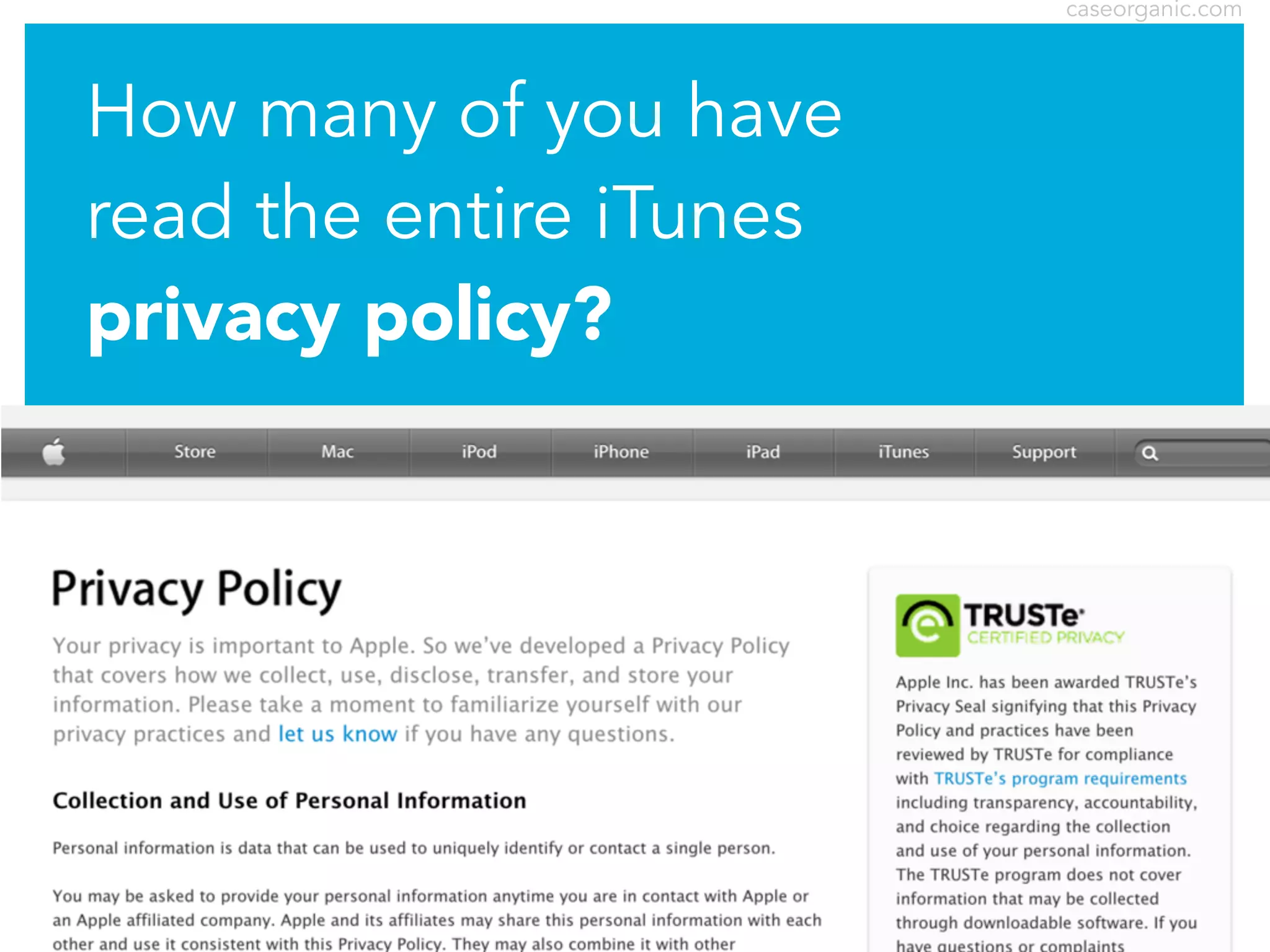 caseorganic.com

How many of you have
read the entire iTunes
privacy policy?

 