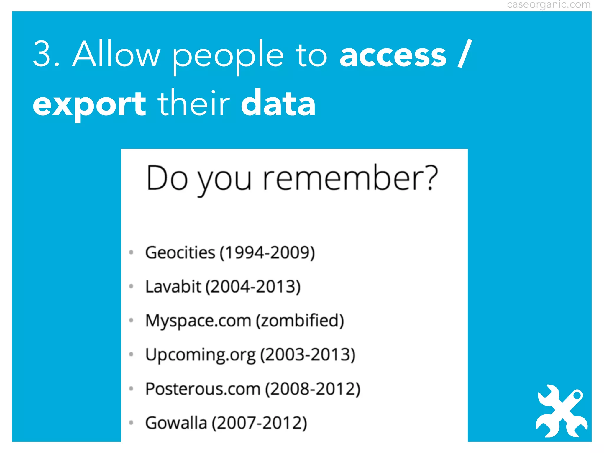 caseorganic.com

3. Allow people to access /
export their data

 