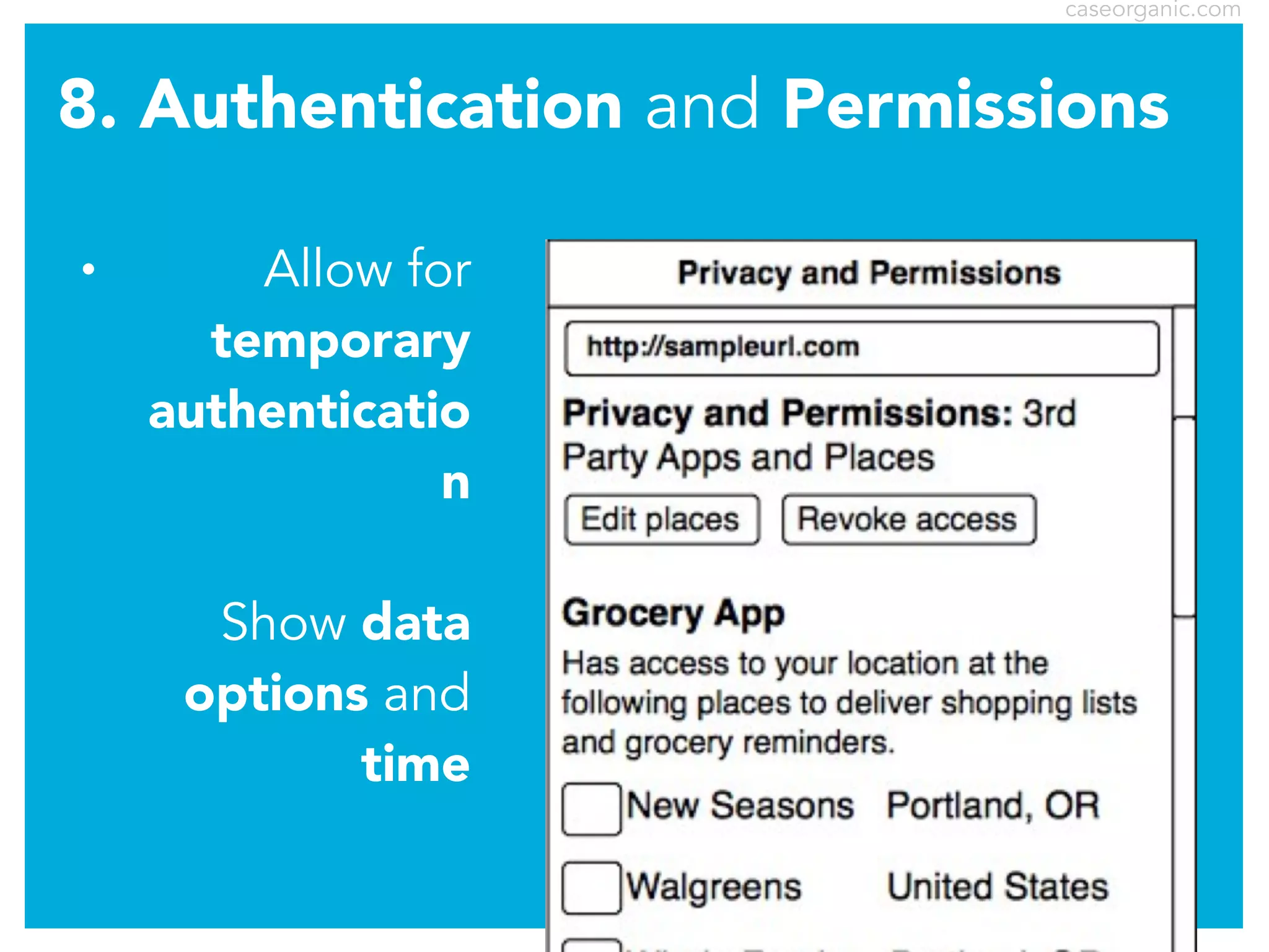 caseorganic.com

8. Authentication and Permissions
•

Allow for
temporary
authenticatio
n
Show data
options and
time

 