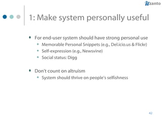 1: Make system personally useful <ul><li>For end-user system should have strong personal use </li></ul><ul><ul><li>Memorab...