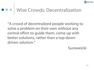 Wise Crowds: Decentralization “ A crowd of decentralized people working to solve a problem on their own without any centra...