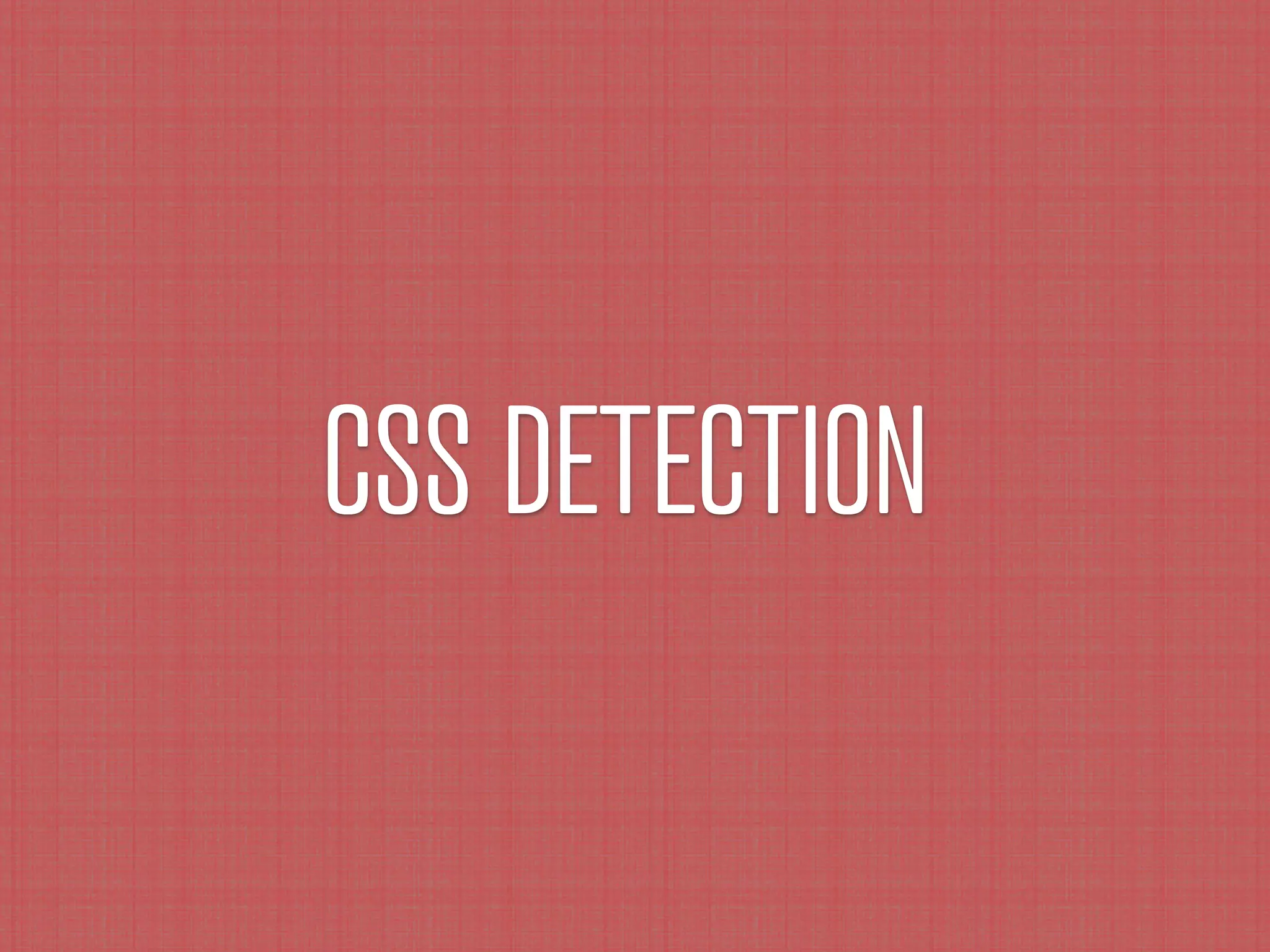 CSS DETECTION
 