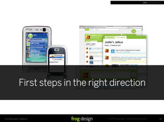 Jaiku | www.jaiku.com




              First steps in the right direction


                                     © 2007 frog design. conﬁdential & proprietary.
From Business To Buttons                                                                        59