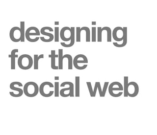 designing
for the
social web