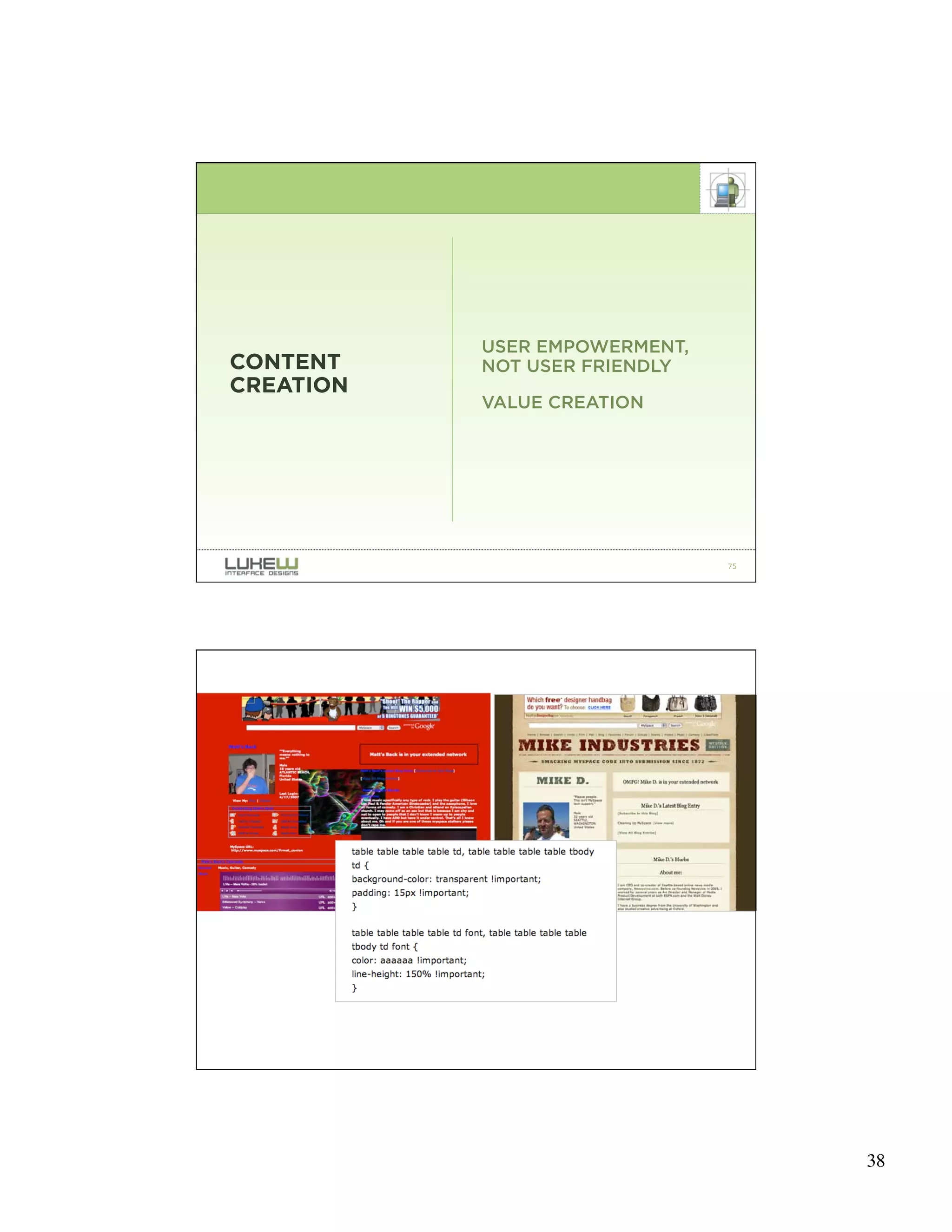 USER EMPOWERMENT,
CONTENT    NOT USER FRIENDLY
CREATION
           VALUE CREATION




                               75




                               76




                                    38
 