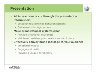 Presentation

• All interactions occur through the presentation
• Inform users
   • Establish relationships between conten...