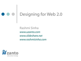 Designing for Web 2.0 Rashmi Sinha www.uzanto.com www.slideshare.net www.rashmisinha.com 