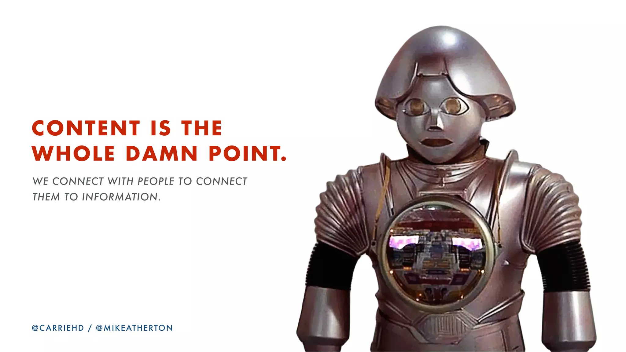 MISSION ACCOMPLISHED
510
@CARRIEHD
1. What is Future-Friendly Content? Why do you want to have it?
2. How it starts: Research
3. Understanding the subject domain model
4. Bring it to life with content design
5. Using your models for interface design
 