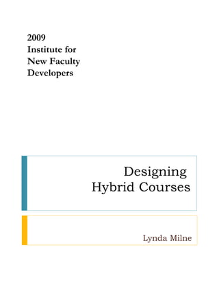Designing  Hybrid Courses Lynda Milne 2009  Institute for New Faculty Developers 