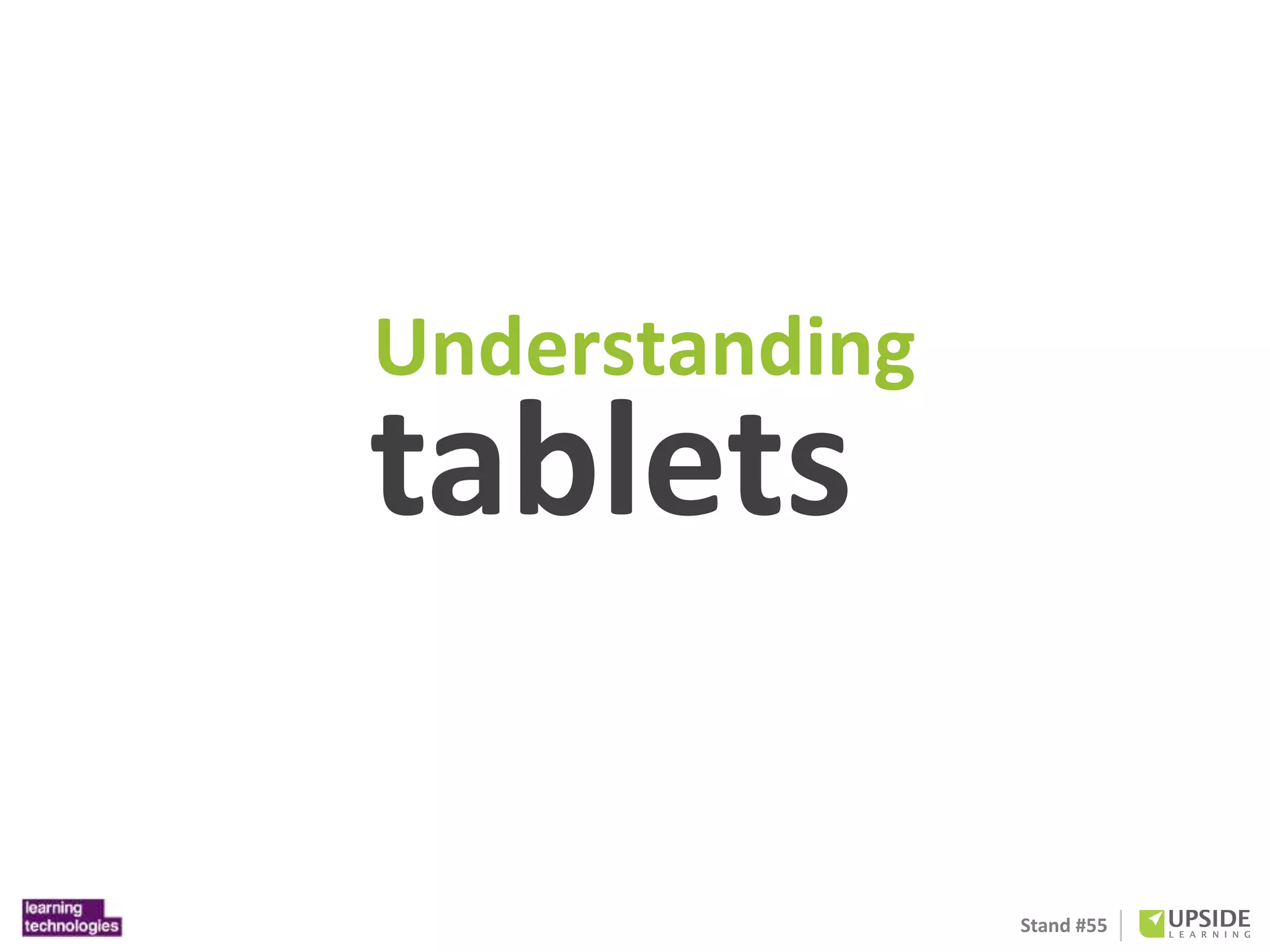 Stand #55 
Understanding 
tablets 
 