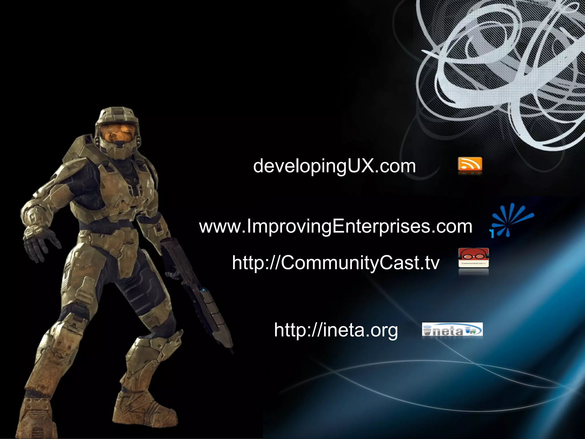 developingUX.com www.ImprovingEnterprises.com http://CommunityCast.tv http://ineta.org 