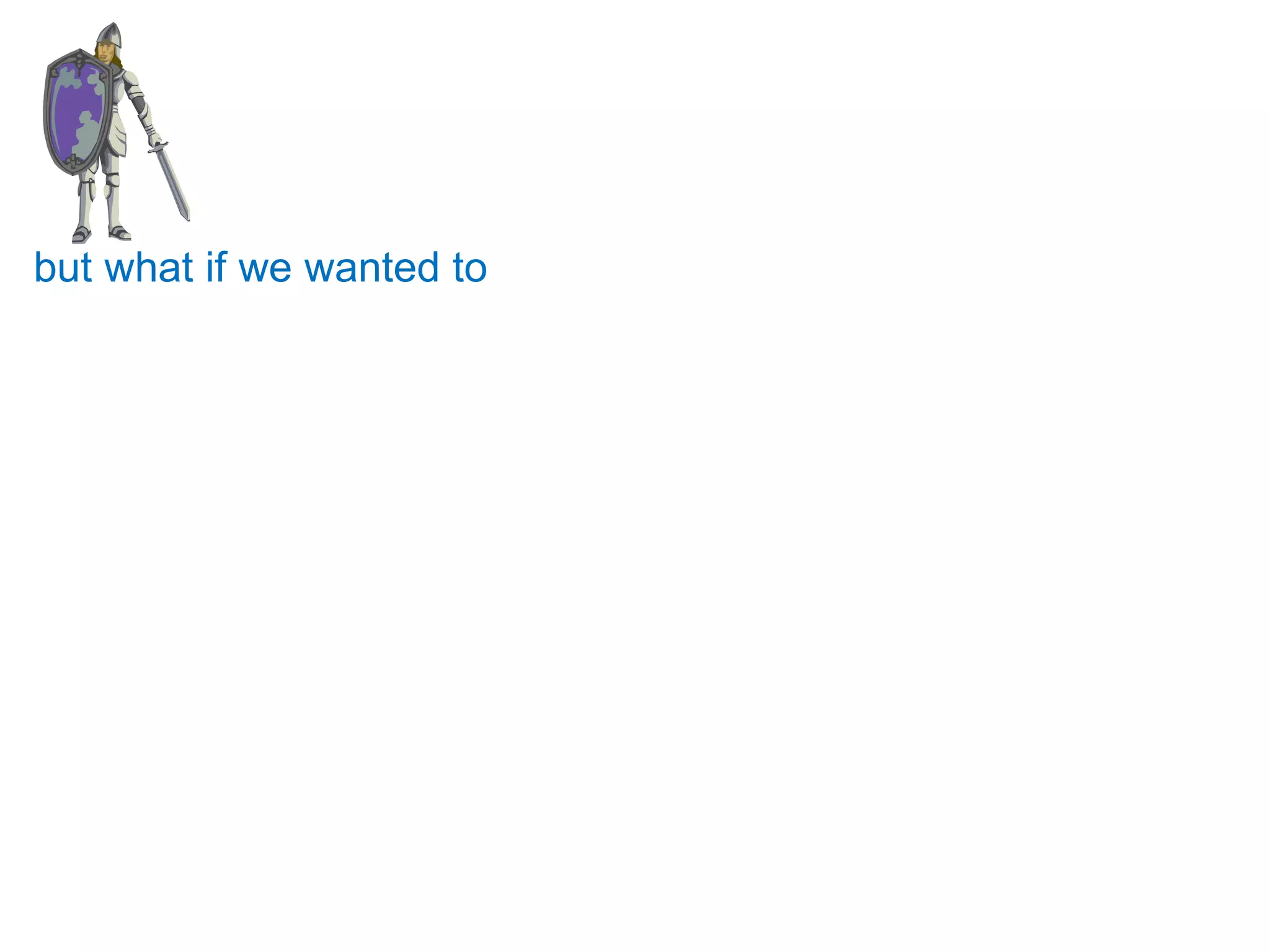 but what if we wanted to  