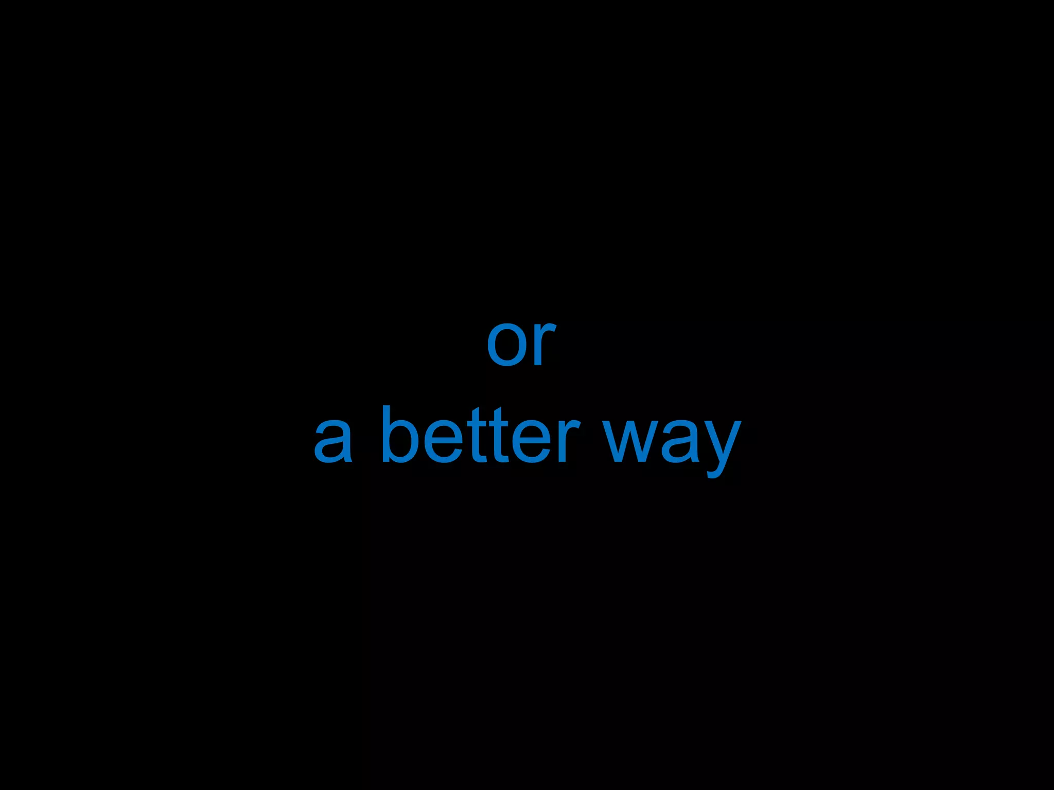 a better way or 
