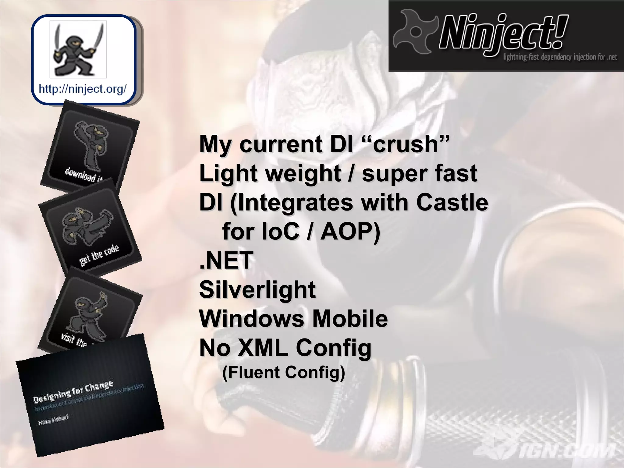 My current DI “crush” Light weight / super fast DI (Integrates with Castle for IoC / AOP) .NET Silverlight Windows Mobile No XML Config (Fluent Config) 