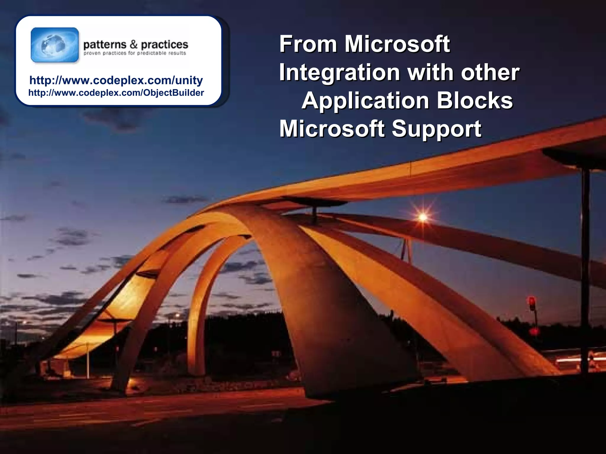 From Microsoft Integration with other Application Blocks Microsoft Support http://www.codeplex.com/unity http://www.codeplex.com/ObjectBuilder 