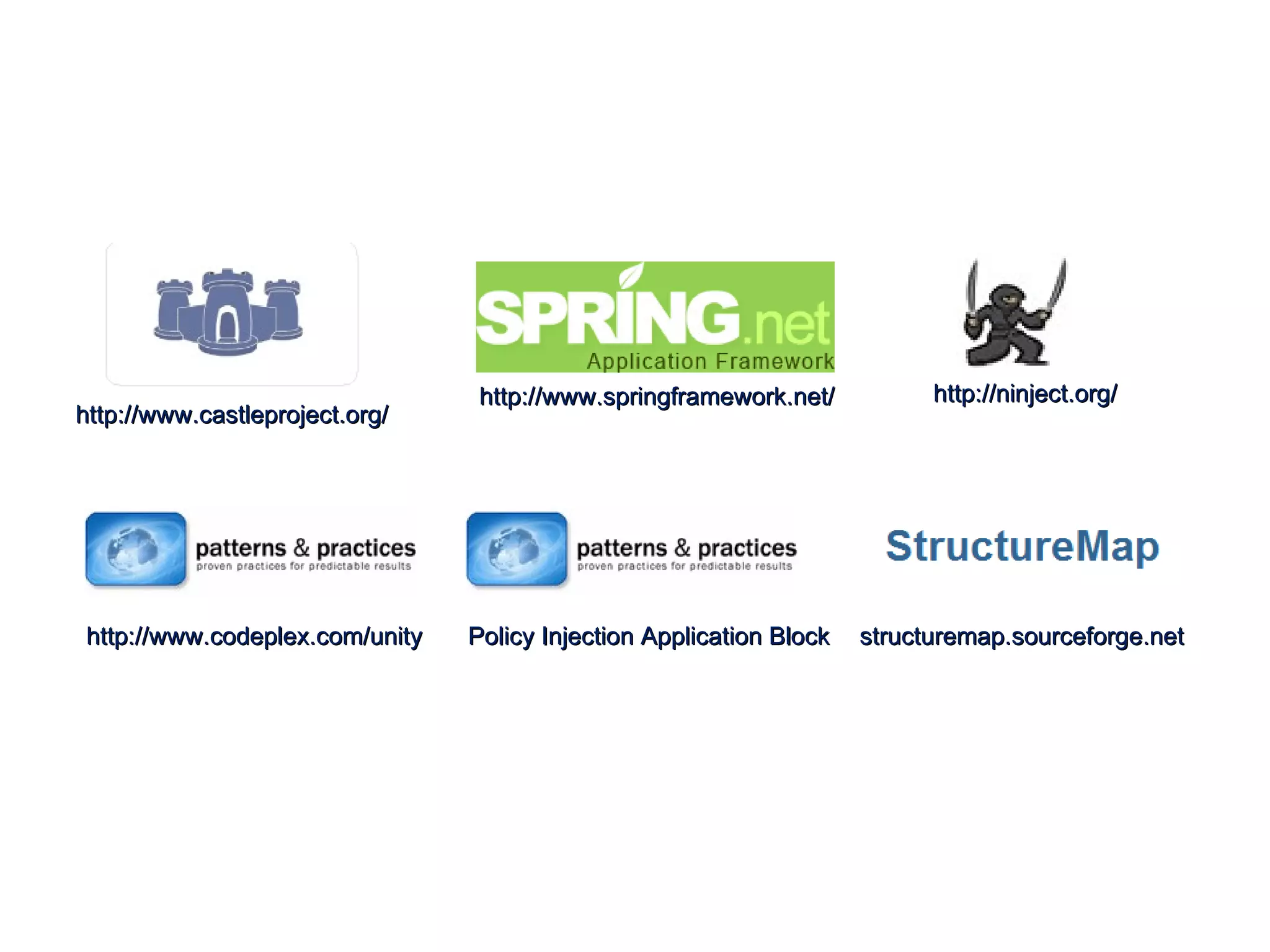 http://www.castleproject.org/ http://www.springframework.net/ http://ninject.org/ http://www.codeplex.com/unity Policy Injection Application Block structuremap.sourceforge.net 