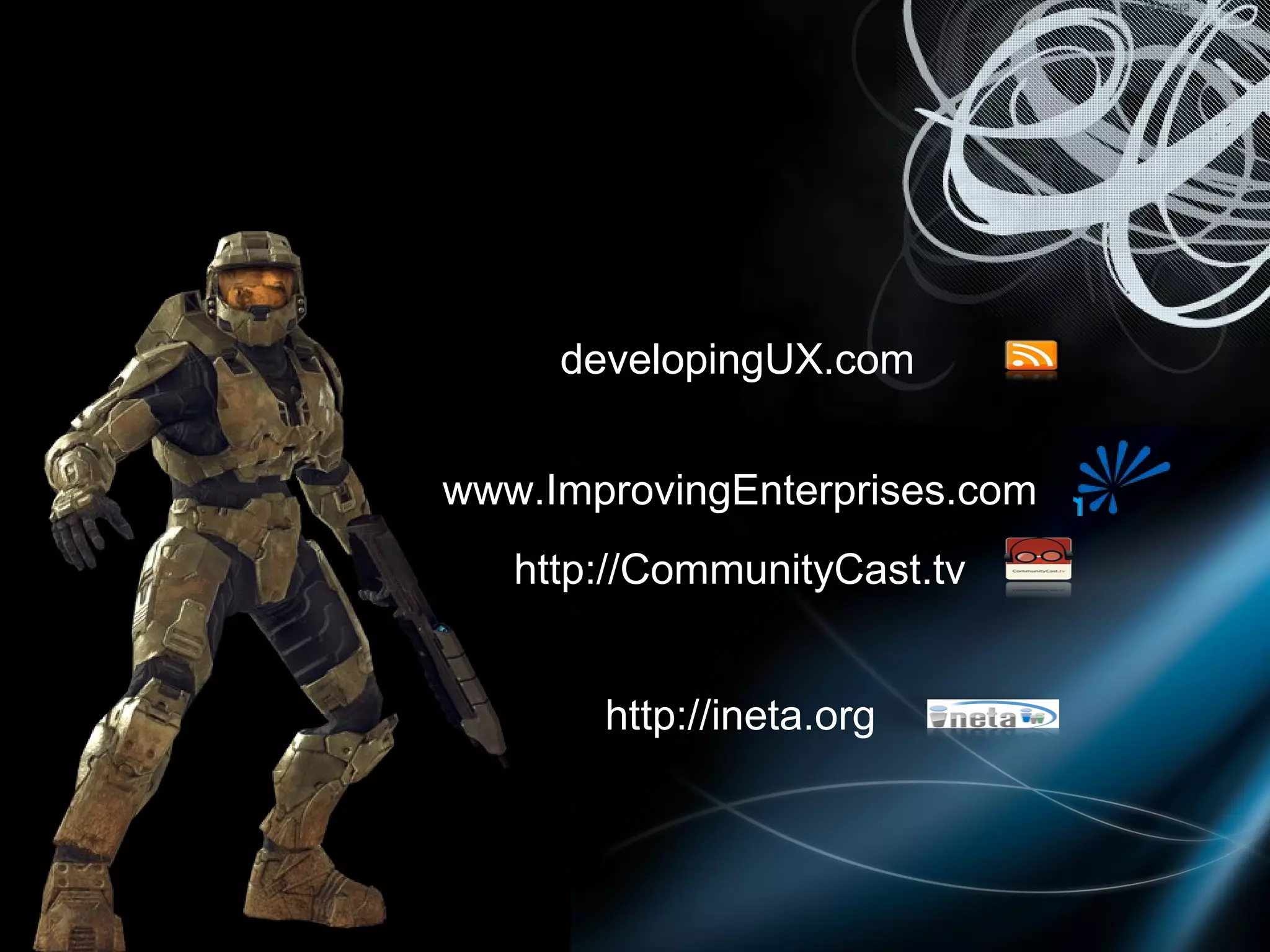 developingUX.com www.ImprovingEnterprises.com http://CommunityCast.tv http://ineta.org 