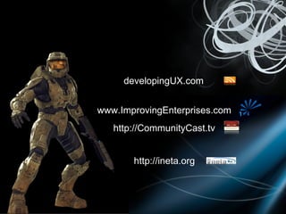 developingUX.com www.ImprovingEnterprises.com http://CommunityCast.tv http://ineta.org 