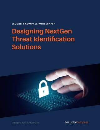 Designing NextGen
Threat Identification
Solutions
SECURITY COMPASS WHITEPAPER
Copyright © 2020 Security Compass.
 