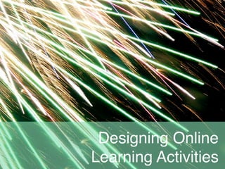 Designing Online
Learning Activities