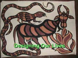 Designing Our Lives
 