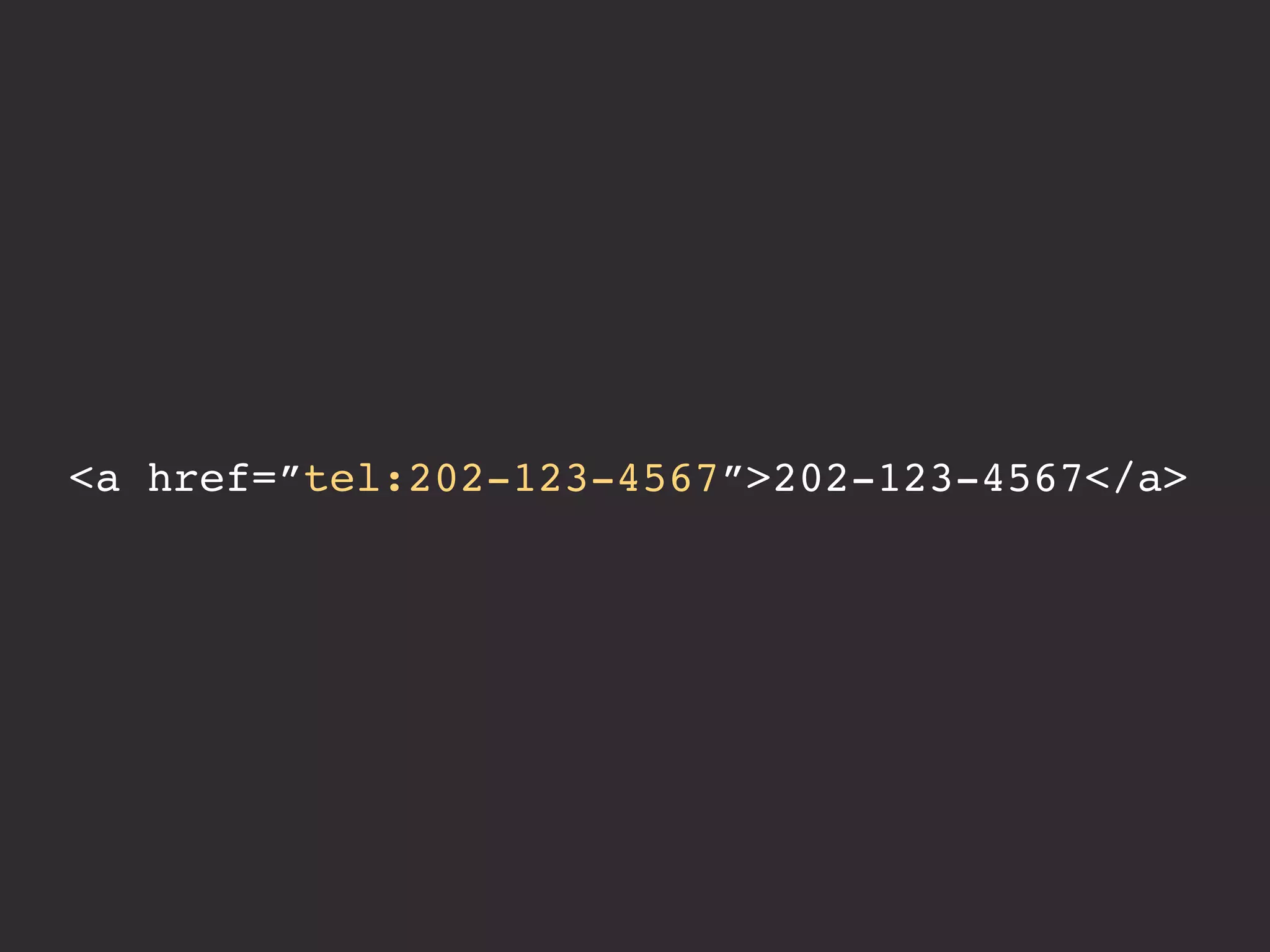<a href=”tel:202-123-4567”>202-123-4567</a> 
 