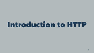 Introduction to HTTP
4
 