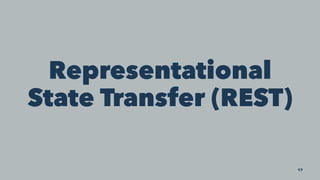 Representational
State Transfer (REST)
17
 