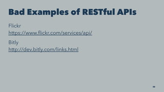 Bad Examples of RESTful APIs
Flickr
https://www.ﬂickr.com/services/api/
Bitly
http://dev.bitly.com/links.html
35
 