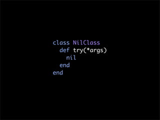 class NilClass
  def try(*args)
    nil
  end
end
 