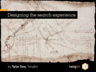 Designing the search experience




by Tyler Tate, TwigKit
 
