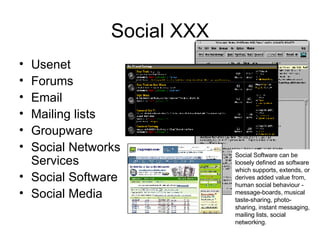 Social XXX <ul><li>Usenet </li></ul><ul><li>Forums </li></ul><ul><li>Email </li></ul><ul><li>Mailing lists </li></ul><ul><...