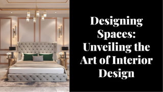Designing
Spaces:
Unveiling the
Art of Interior
Design
Designing
Spaces:
Unveiling the
Art of Interior
Design
 